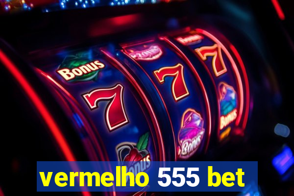 vermelho 555 bet